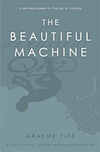 The Beautiful Machine : A Life in Cycling, from Tour de France to Cinder  Hill (Paperback)