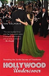 Hollywood Undercover : Revealing the Sordid Secrets of Tinseltown (Paperback)
