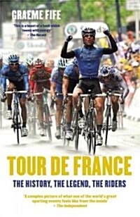 Tour De France : The History, the Legend, the Riders (Paperback)