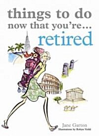 Things to Do Now That Youre Retired (Paperback)
