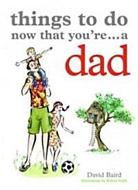 Things to Do Now That Youre a Dad (Paperback)