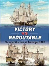 Victory Vs Redoutable : Ships of the Line at Trafalgar, 1805 (Paperback)