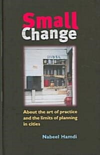 Small Change : About the Art of Practice and the Limits of Planning in Cities (Hardcover)