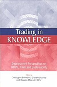 Trading in Knowledge : Development Perspectives on TRIPS, Trade and Sustainability (Paperback)