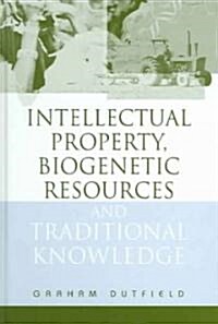 Intellectual Property, Biogenetic Resources and Traditional Knowledge (Hardcover)