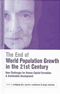 The End of World Population Growth in the 21st Century : New Challenges for Human Capital Formation and Sustainable Development (Hardcover)