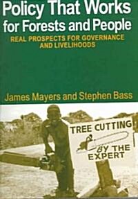 Policy That Works for Forests and People : Real Prospects for Governance and Livelihoods (Paperback)