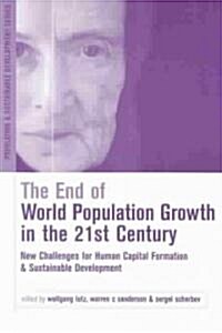 The End of World Population Growth in the 21st Century : New Challenges for Human Capital Formation and Sustainable Development (Paperback)