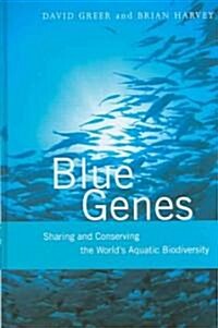 Blue Genes : Sharing and Conserving the Worlds Aquatic Biodiversity (Hardcover)