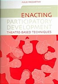 Enacting Participatory Development : Theatre-based Techniques (Paperback)