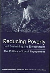 Reducing Poverty and Sustaining the Environment: The Politics of Local Engagement (Hardcover)