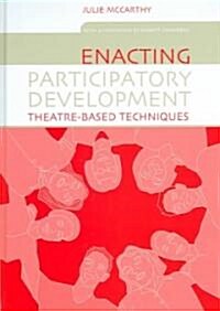 Enacting Participatory Development : Theatre-based Techniques (Hardcover)