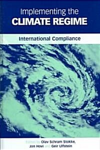 Implementing the Climate Regime : International Compliance (Hardcover)