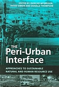 The Peri-urban Interface : Approaches to Sustainable Natural and Human Resource Use (Paperback)