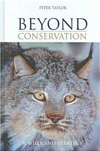 Beyond Conservation : A Wildland Strategy (Hardcover)