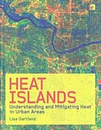 Heat Islands : Understanding and Mitigating Heat in Urban Areas (Hardcover)