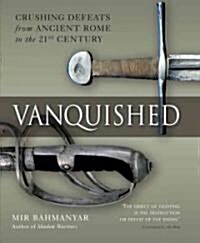 Vanquished : Battles of Annihilation from Ancient Rome to the 21st Century (Hardcover)