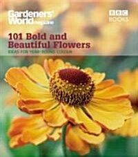 Gardeners World 101 - Bold and Beautiful Flowers : For Year-round Colour (Paperback)