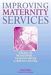 Improving Maternity Services : The Epidemiologically Based Needs Assessment Reviews, Vol 2 (Paperback)