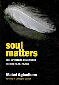 Soul Matters : The Spiritual Dimension Within Healthcare (Paperback)