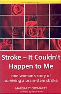 Stroke - it Couldnt Happen to Me : One Womans Story of Surviving a Brain-Stem Stroke (Paperback, 1 New ed)