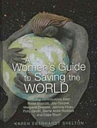 A Womens Guide to Saving the World (Hardcover)