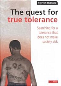 The Quest for True Tolerance: Searching for a Tolerance That Does Not Make Society Sick (Paperback)