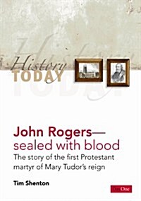 John Rogers: Sealed with Blood: The Story of the First Protestant Martyr of Mary Tudors Reign (Paperback)