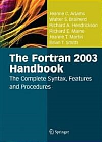 The FORTRAN 2003 Handbook : The Complete Syntax, Features and Procedures (Hardcover)