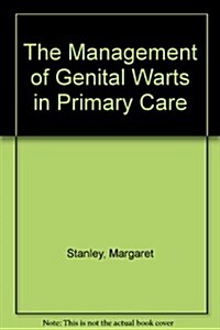 The Management of Genital Warts in Primary Care (Paperback)