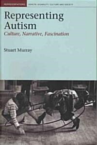 Representing Autism: Culture, Narrative, Fascination (Paperback)