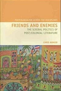 Friends and Enemies : The Scribal Politics of Post/colonial Literature (Paperback)