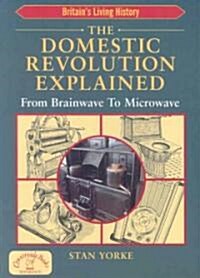 The Domestic Revolution Explained: From Brainwave to Microwave (Paperback)