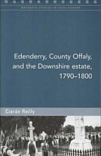 Edenderry, County Offaly, and the Downshire Estate, 1790-1800 (Paperback)