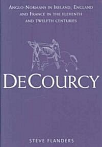 de Courcy: Anglo-Normans in Ireland, England and France in the Eleventh and Twelfth Centuries (Hardcover)