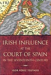 Irish Influence at the Court of Spain in the Seventeenth Century (Hardcover, New)