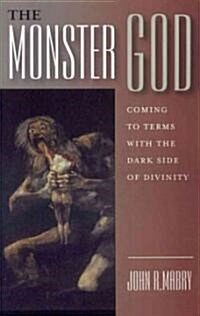 The Monster God : Coming to Terms with the Dark Side of Divinity (Paperback)