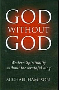 God Without God - Western Spirituality Without the Wrathful King (Paperback)