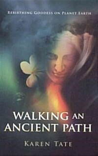 Walking an Ancient Path : Rebirthing Goddess on Planet Earth (Paperback)