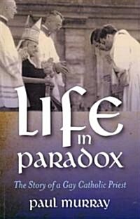 Life in Paradox : The Story of a Gay Catholic Priest (Paperback)