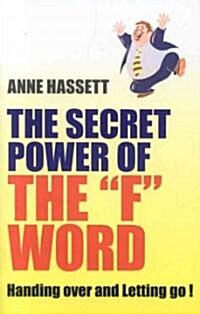 Secret Power of the F Word : Handing Over and Letting Go! (Paperback)