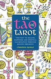 The Tao of Tarot : The Way to Health, Happiness and Spiritual Illumination Through Qigong Dreaming (Paperback)
