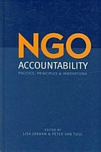 NGO Accountability : Politics, Principles and Innovations (Hardcover)