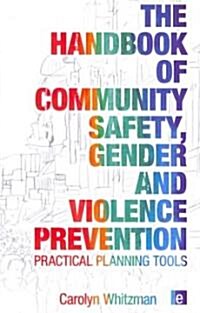The Handbook of Community Safety Gender and Violence Prevention : Practical Planning Tools (Hardcover)