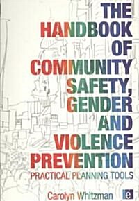 The Handbook of Community Safety Gender and Violence Prevention : Practical Planning Tools (Paperback)
