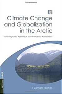 Climate Change and Globalization in the Arctic : An Integrated Approach to Vulnerability Assessment (Hardcover)