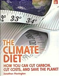 The Climate Diet : How You Can Cut Carbon, Cut Costs, and Save the Planet (Paperback)