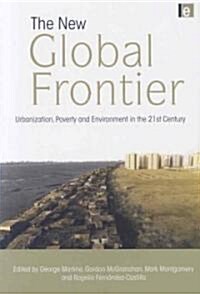 The New Global Frontier : Urbanization, Poverty and Environment in the 21st Century (Paperback)