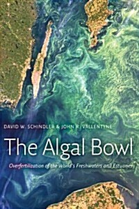 The Algal Bowl : Overfertilization of the Worlds Freshwaters and Estuaries (Paperback)