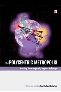 The Polycentric Metropolis : Learning from Mega-City Regions in Europe (Paperback)